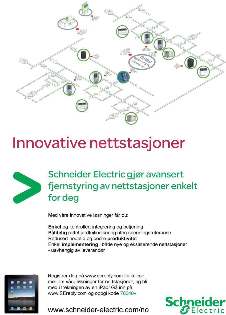 produktivitet Enkel implementering i både nye og eksisterende nettstasjoner - uavhengig av leverandør Registrer deg på www.sereply.