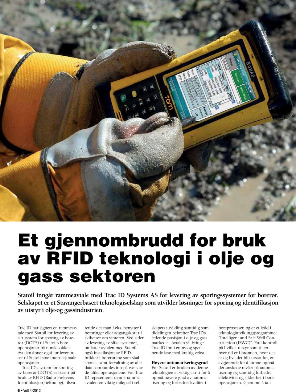 Trac ID har signert en rammeavtale med Statoil for levering av sitt system for sporing av borerør (DOTS) til Statoil s boreoperasjoner på norsk sokkel.