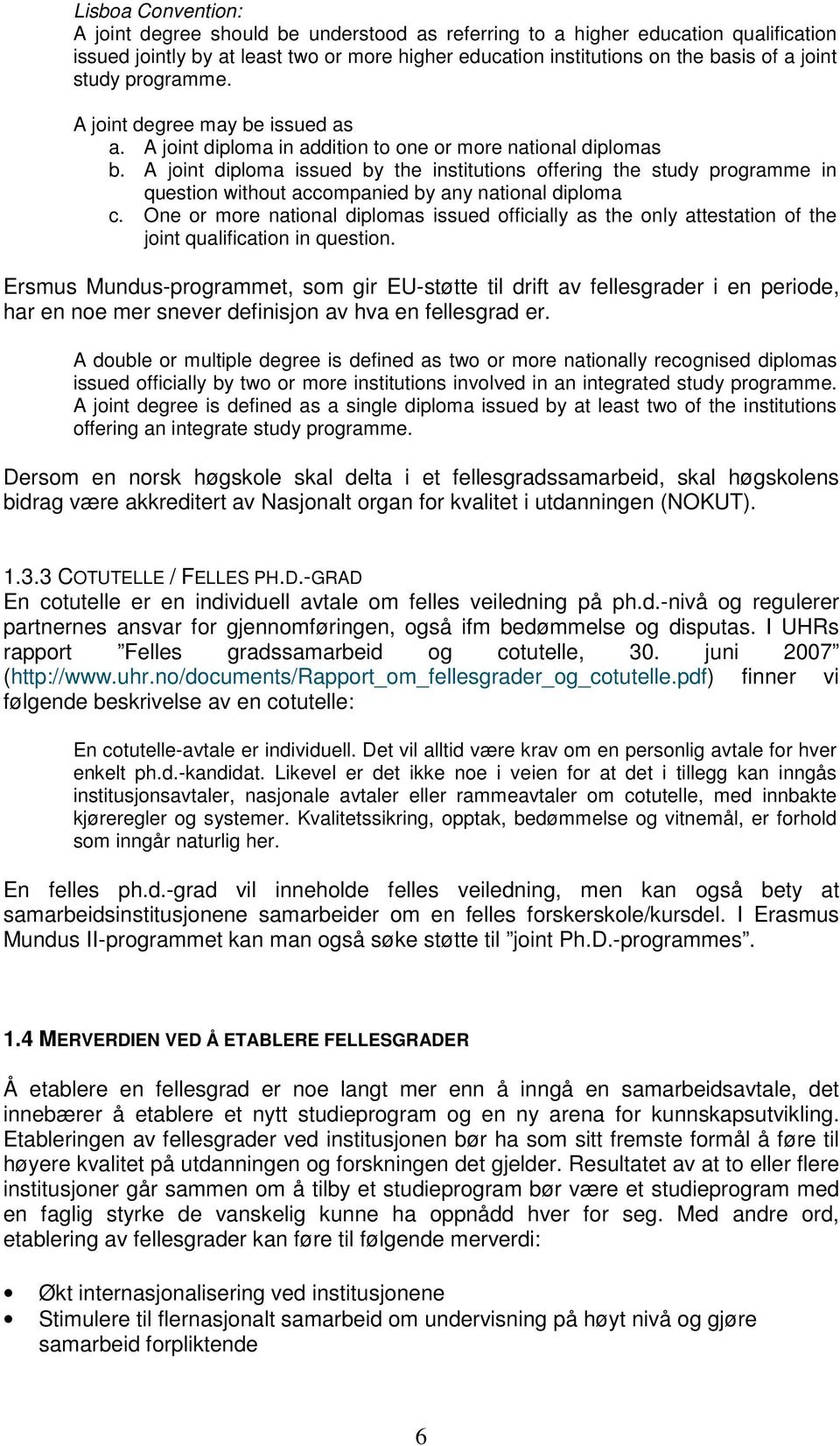 A joint diploma issued by the institutions offering the study programme in question without accompanied by any national diploma c.