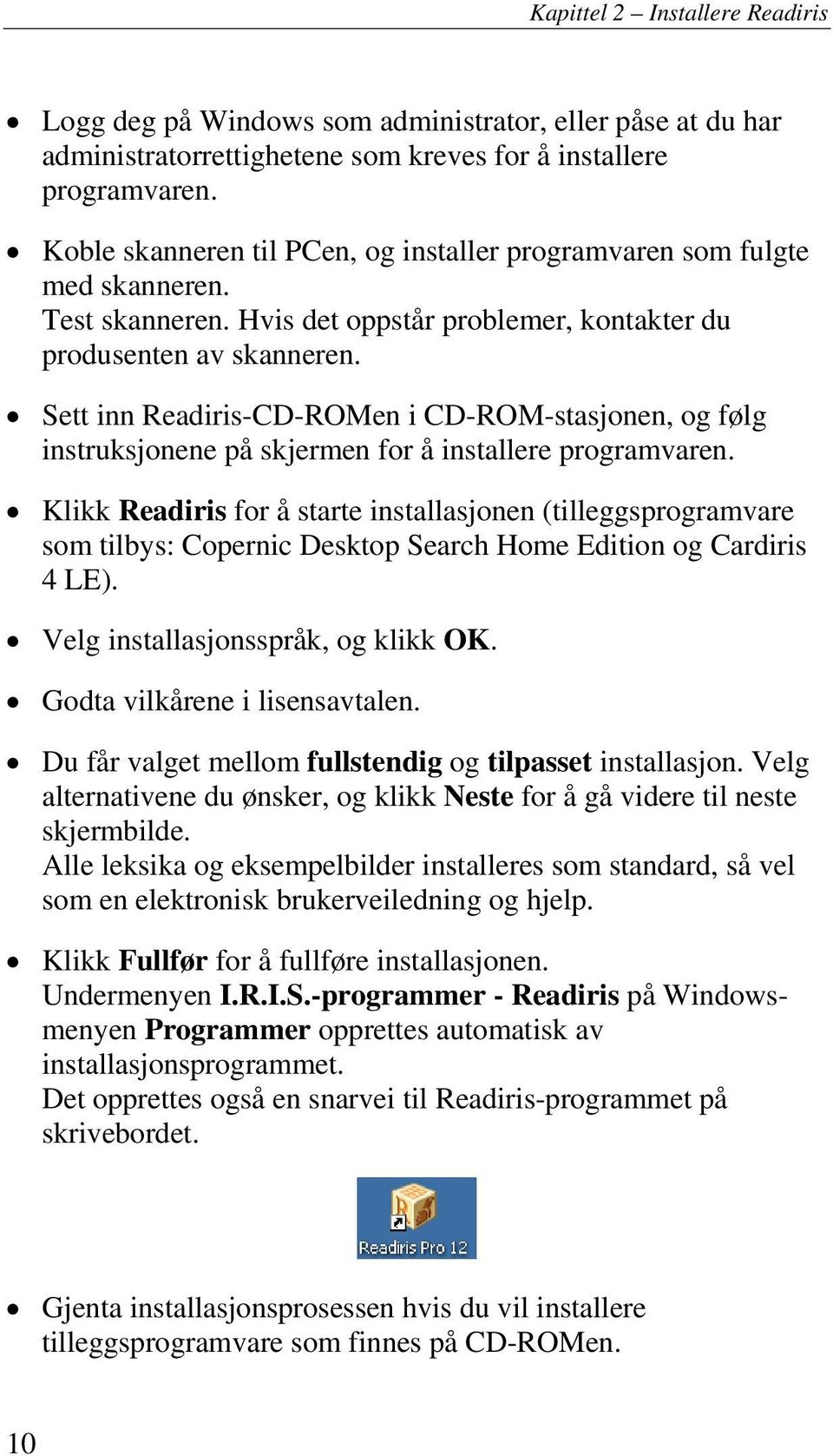 Sett inn Readiris-CD-ROMen i CD-ROM-stasjonen, og følg instruksjonene på skjermen for å installere programvaren.