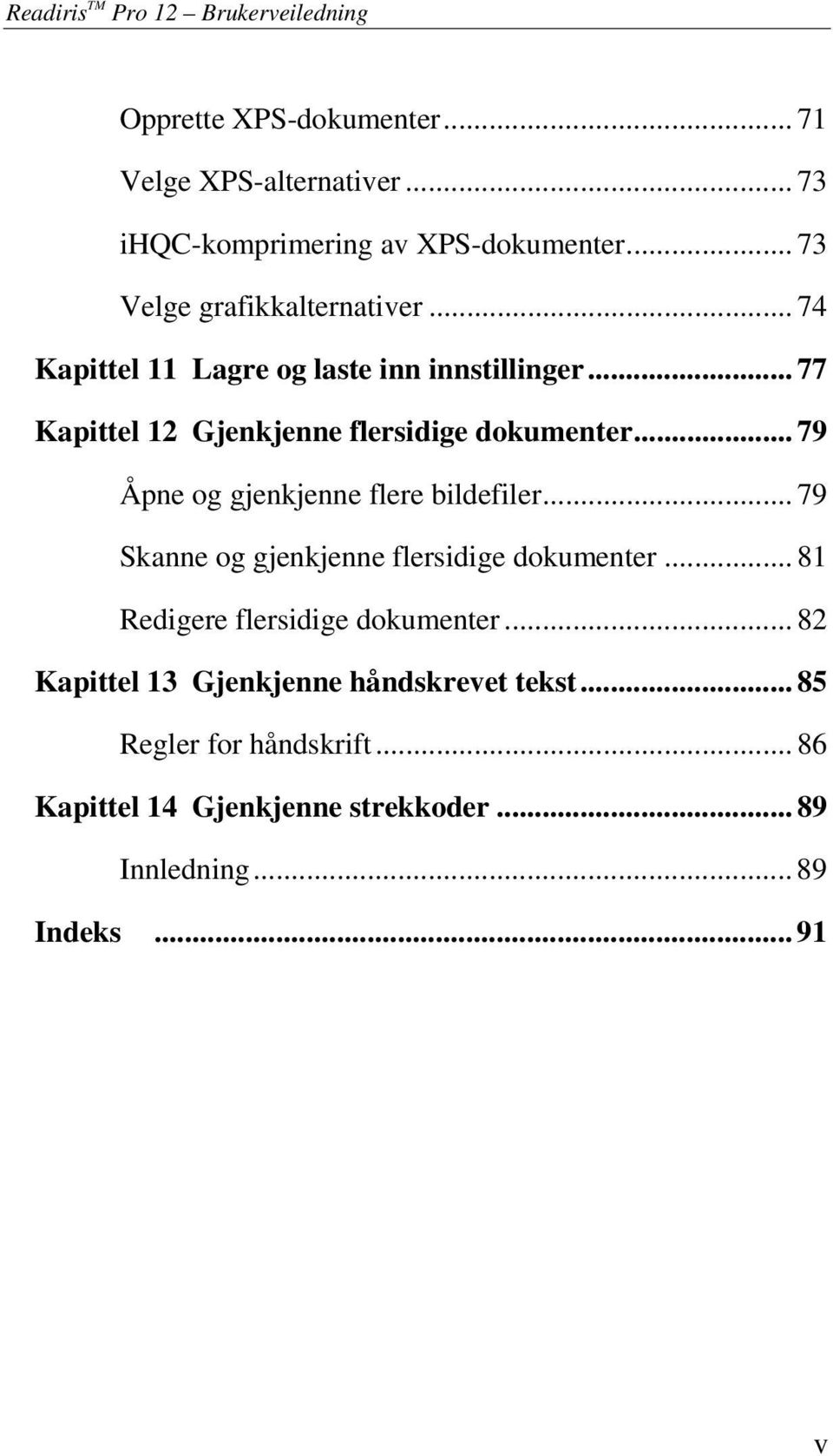 .. 79 Åpne og gjenkjenne flere bildefiler... 79 Skanne og gjenkjenne flersidige dokumenter... 81 Redigere flersidige dokumenter.