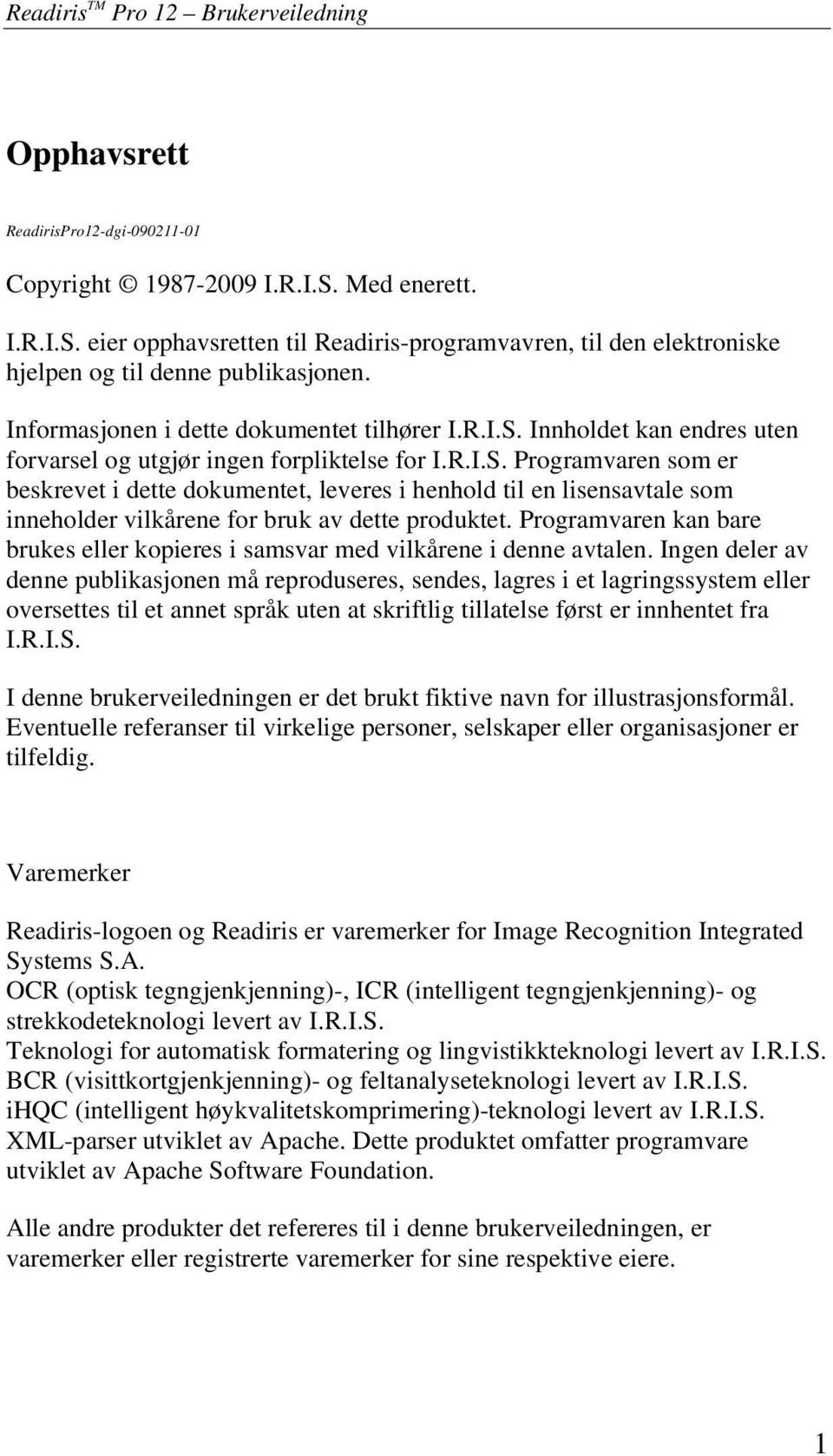 R.I.S. Programvaren som er beskrevet i dette dokumentet, leveres i henhold til en lisensavtale som inneholder vilkårene for bruk av dette produktet.