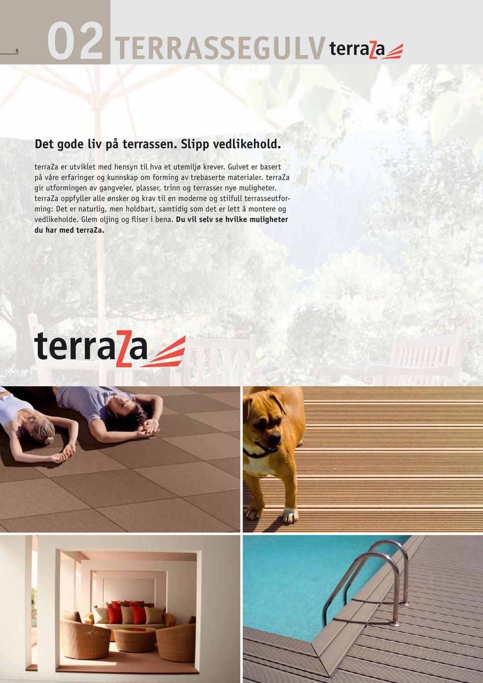 terraza gir utformingen av gangveier, plasser, trinn og terrasser nye muligheter.
