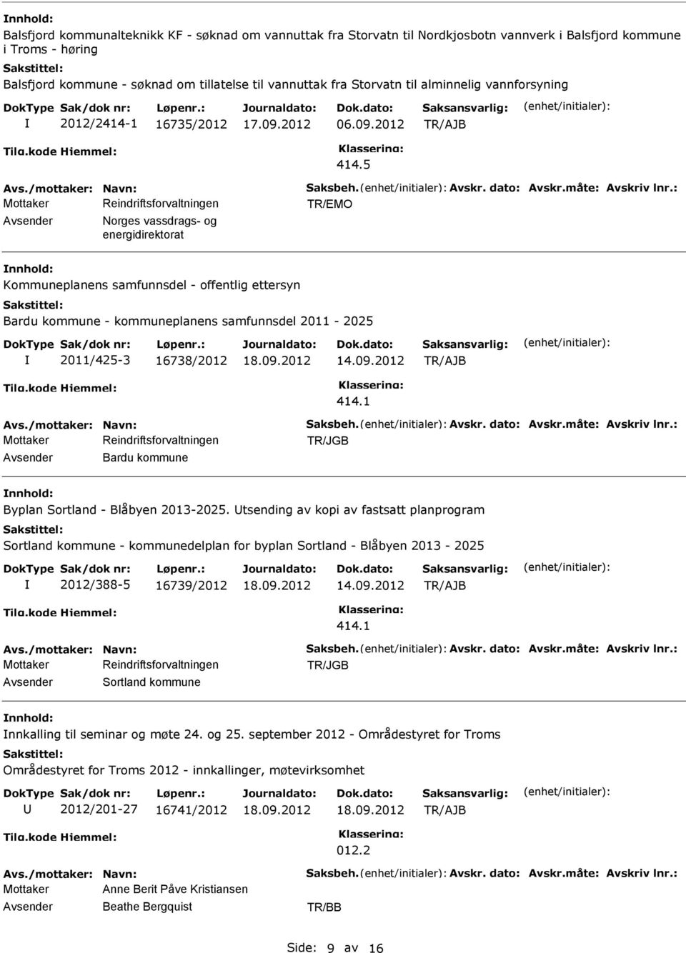 5 Reindriftsforvaltningen Norges vassdrags- og energidirektorat Kommuneplanens samfunnsdel - offentlig ettersyn Bardu kommune - kommuneplanens samfunnsdel 2011-2025 2011/425-3 16738/2012 414.