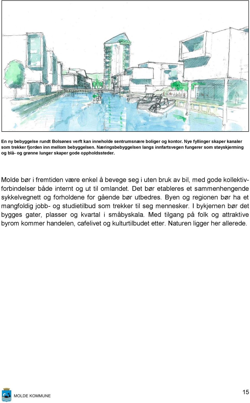 Molde bør i fremtiden være enkel å bevege seg i uten bruk av bil, med gode kollektivforbindelser både internt og ut til omlandet.