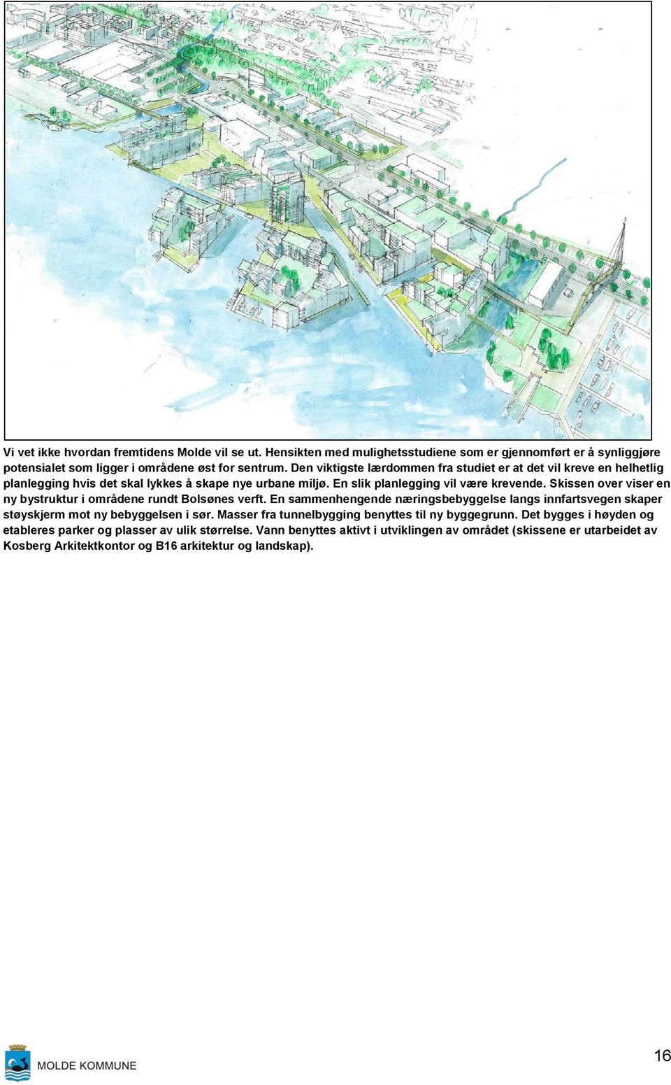 Skissen over viser en ny bystruktur i områdene rundt Bolsønes verft. En sammenhengende næringsbebyggelse langs innfartsvegen skaper støyskjerm mot ny bebyggelsen i sør.