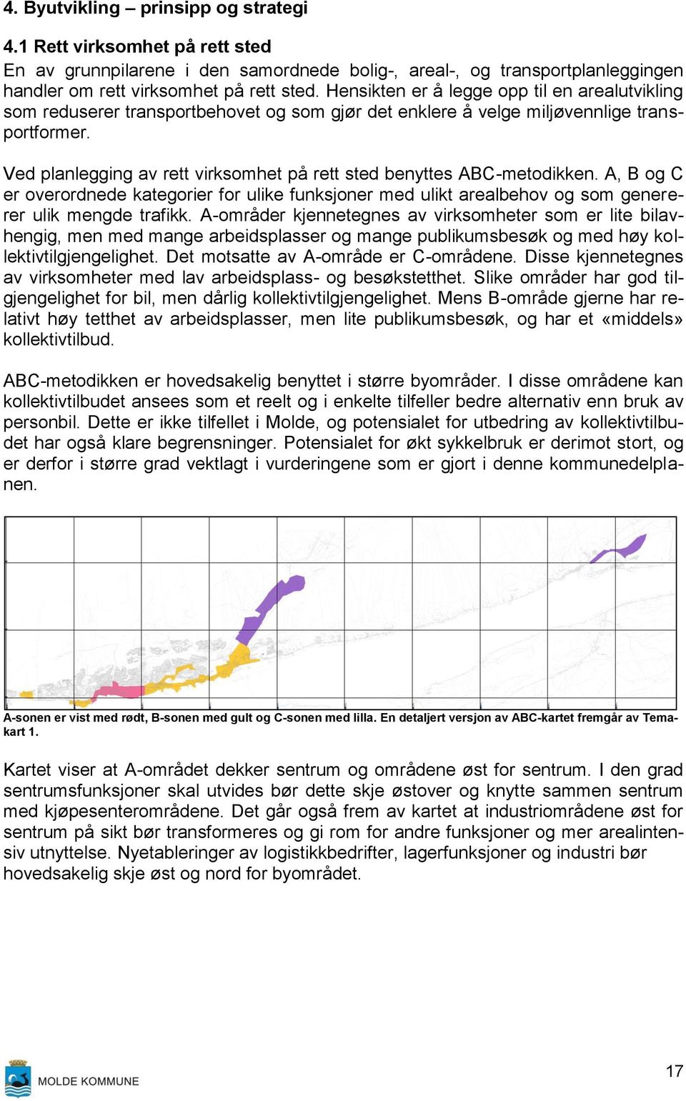 Ved planlegging av rett virksomhet på rett sted benyttes ABC-metodikken. A, B og C er overordnede kategorier for ulike funksjoner med ulikt arealbehov og som genererer ulik mengde trafikk.