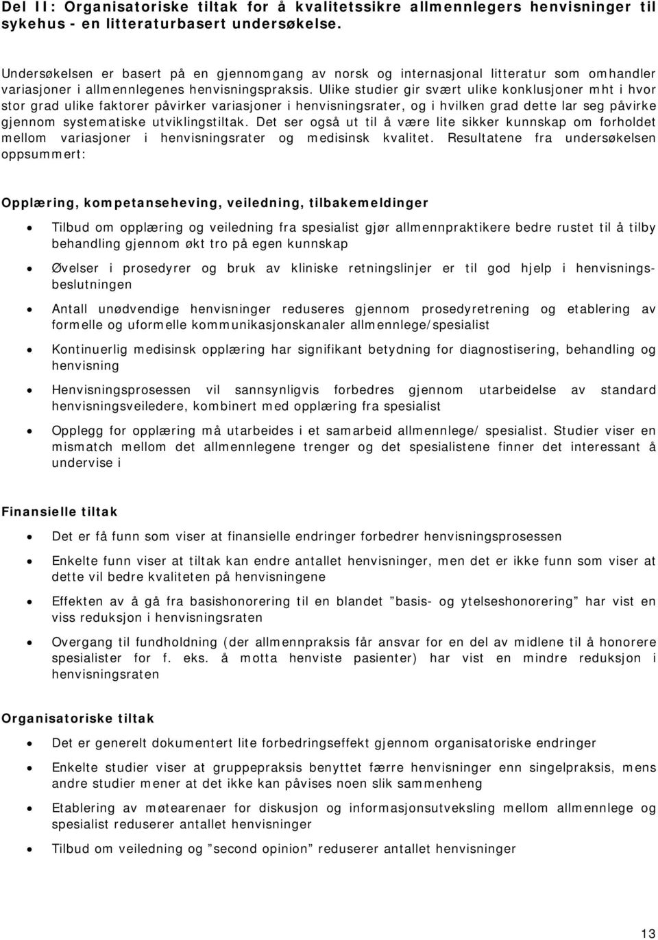 Ulike studier gir svært ulike konklusjoner mht i hvor stor grad ulike faktorer påvirker variasjoner i henvisningsrater, og i hvilken grad dette lar seg påvirke gjennom systematiske utviklingstiltak.