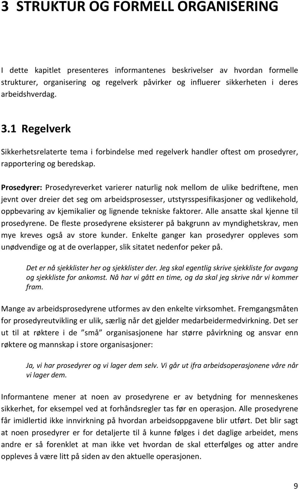 Prosedyrer: Prosedyreverket varierer naturlig nok mellom de ulike bedriftene, men jevntoverdreierdetsegomarbeidsprosesser,utstyrsspesifikasjonerogvedlikehold,