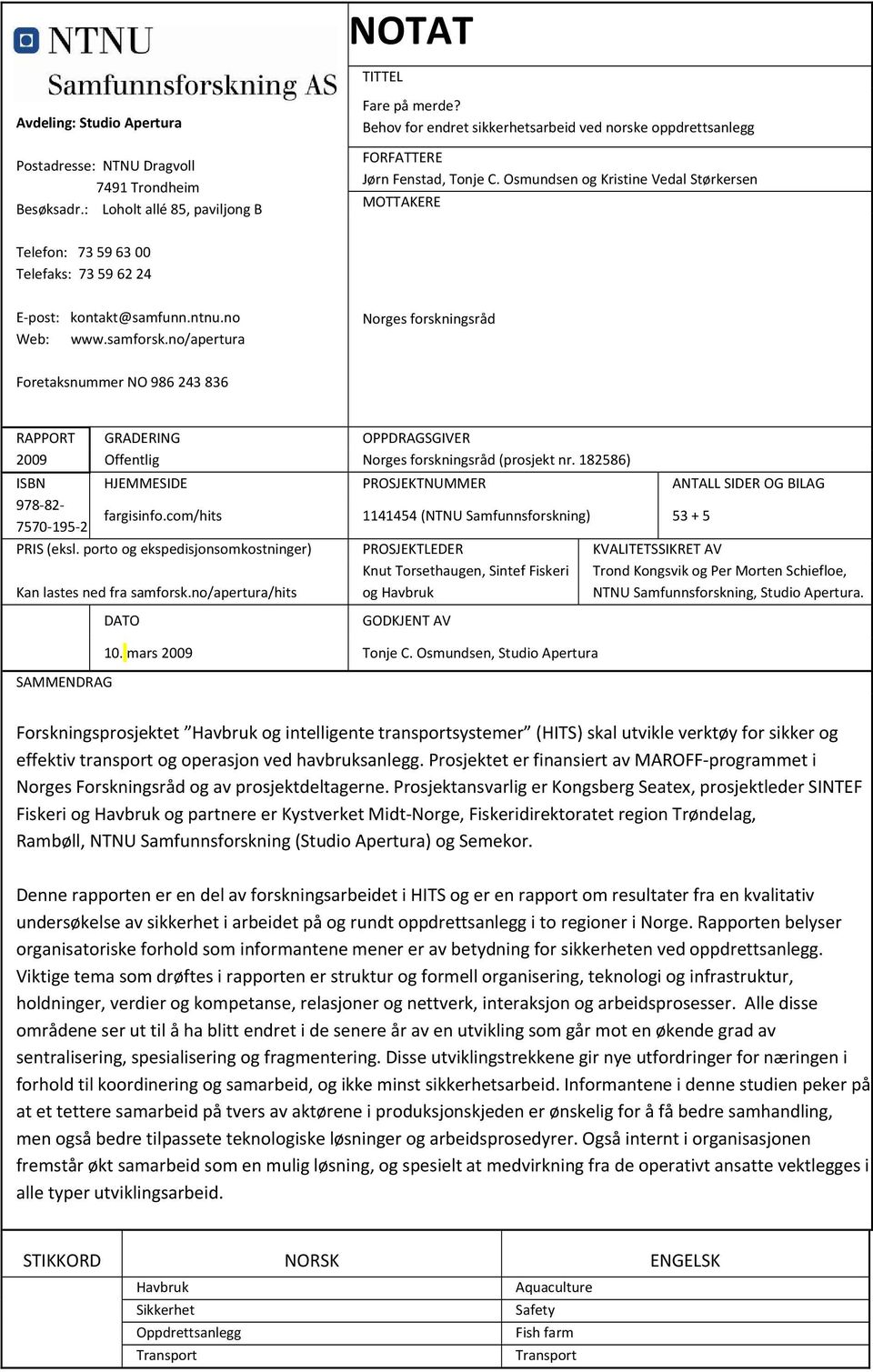 OsmundsenogKristineVedalStørkersen MOTTAKERE Norgesforskningsråd RAPPORT GRADERING OPPDRAGSGIVER 2009 Offentlig Norgesforskningsråd(prosjektnr.