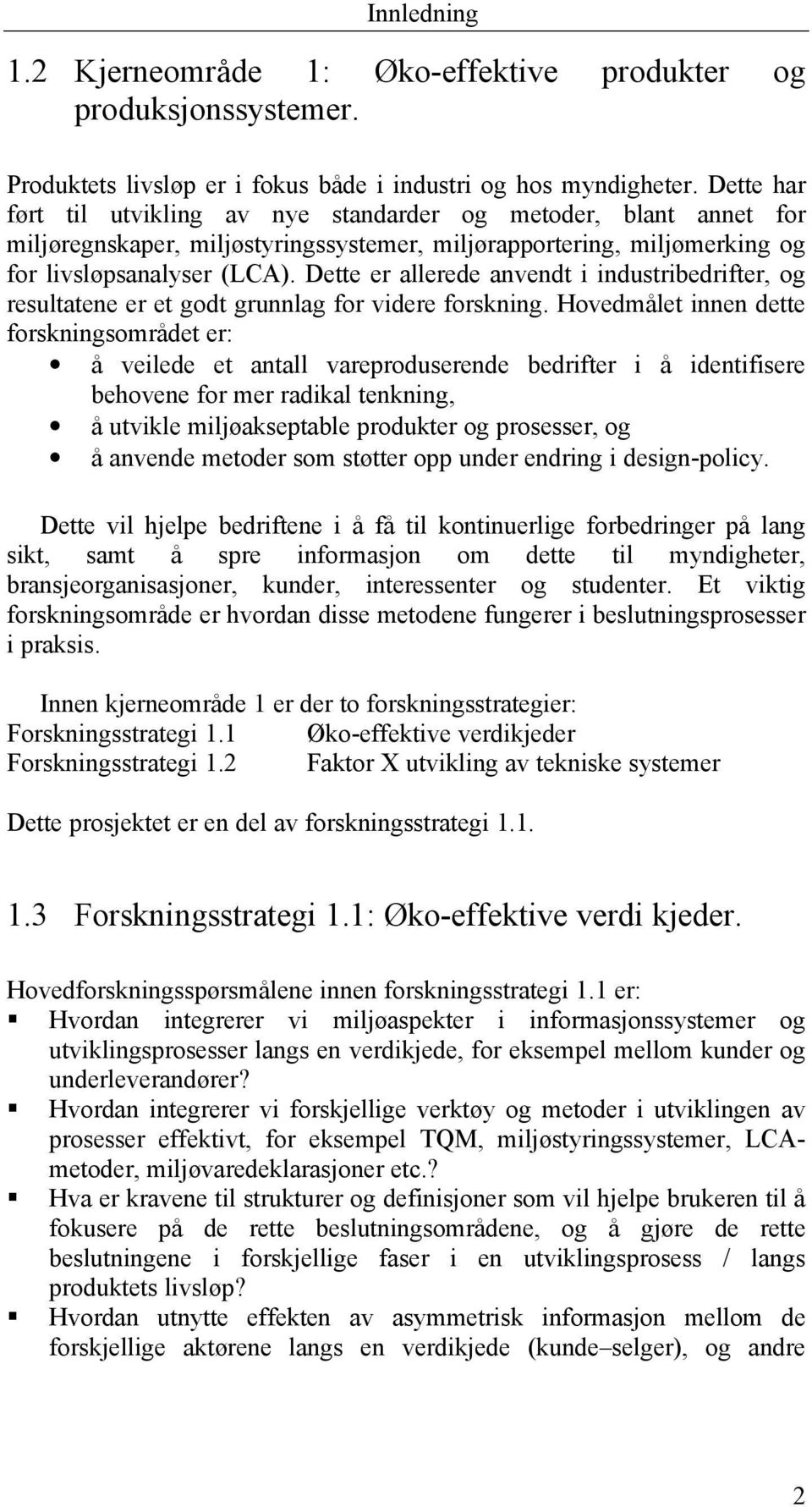 Dette er allerede anvendt i industribedrifter, og resultatene er et godt grunnlag for videre forskning.