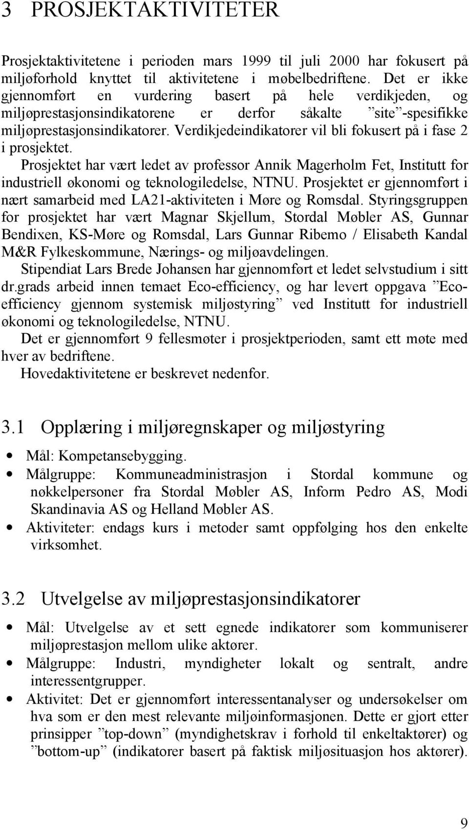 Verdikjedeindikatorer vil bli fokusert på i fase 2 i prosjektet. Prosjektet har vært ledet av professor Annik Magerholm Fet, Institutt for industriell økonomi og teknologiledelse, NTNU.