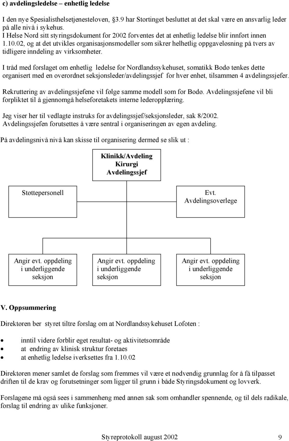 02, og at det utvikles organisasjonsmodeller som sikrer helhetlig oppgaveløsning på tvers av tidligere inndeling av virksomheter.