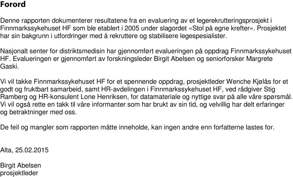 Evalueringen er gjennomført av forskningsleder Birgit Abelsen og seniorforsker Margrete Gaski.