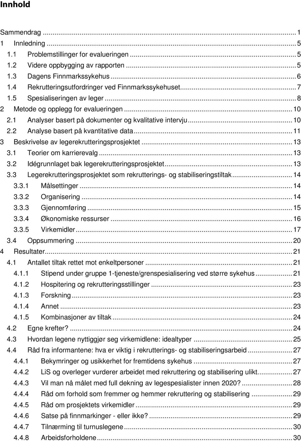 .. 11 3 Beskrivelse av legerekrutteringsprosjektet... 13 3.1 Teorier om karrierevalg... 13 3.2 Idégrunnlaget bak legerekrutteringsprosjektet... 13 3.3 Legerekrutteringsprosjektet som rekrutterings- og stabiliseringstiltak.