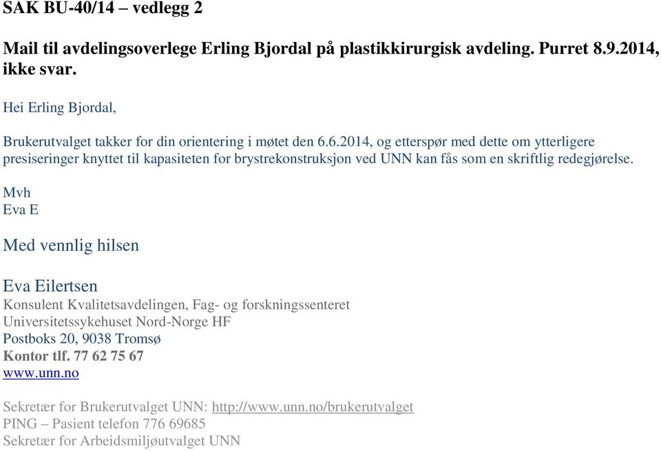 6.2014, og etterspør med dette om ytterligere presiseringer knyttet til kapasiteten for brystrekonstruksjon ved UNN kan fås som en skriftlig redegjørelse.