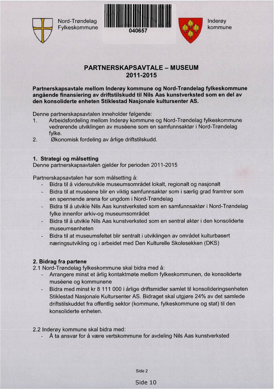 Arbeidsfordeling mellom Inderøy kommune og Nord-Trøndelag fylkeskommune vedrørende utviklingen av musene som en samfunnsaktør i Nord-Trøndelag fylke. 2. Økonomisk fordeling av årlige driftstilskudd.