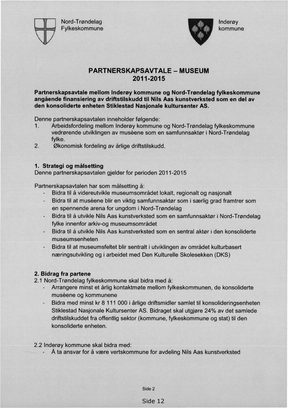 Arbeidsfordeling mellom Inderøy kommune og Nord-Trøndelag fylkeskommune vedrørende utviklingen av musene som en samfunnsaktør i Nord-Trøndelag fylke. 2. Økonomisk fordeling av årlige driftstilskudd.