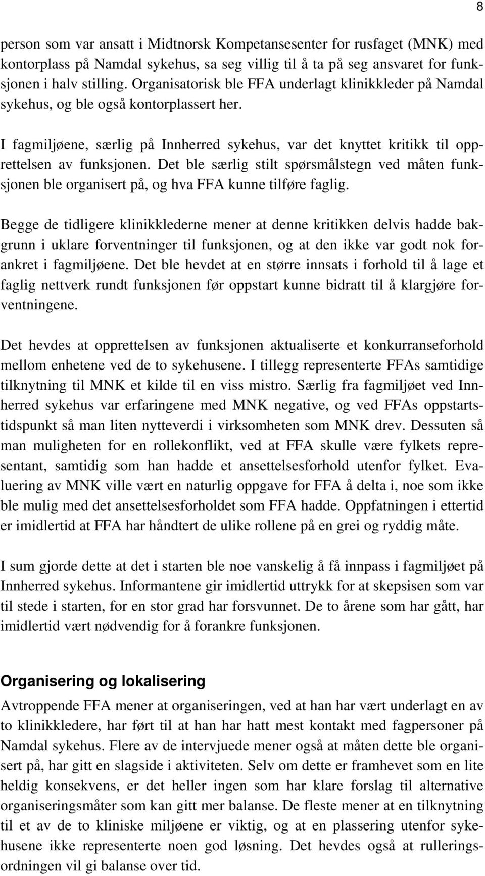 Det ble særlig stilt spørsmålstegn ved måten funksjonen ble organisert på, og hva FFA kunne tilføre faglig.