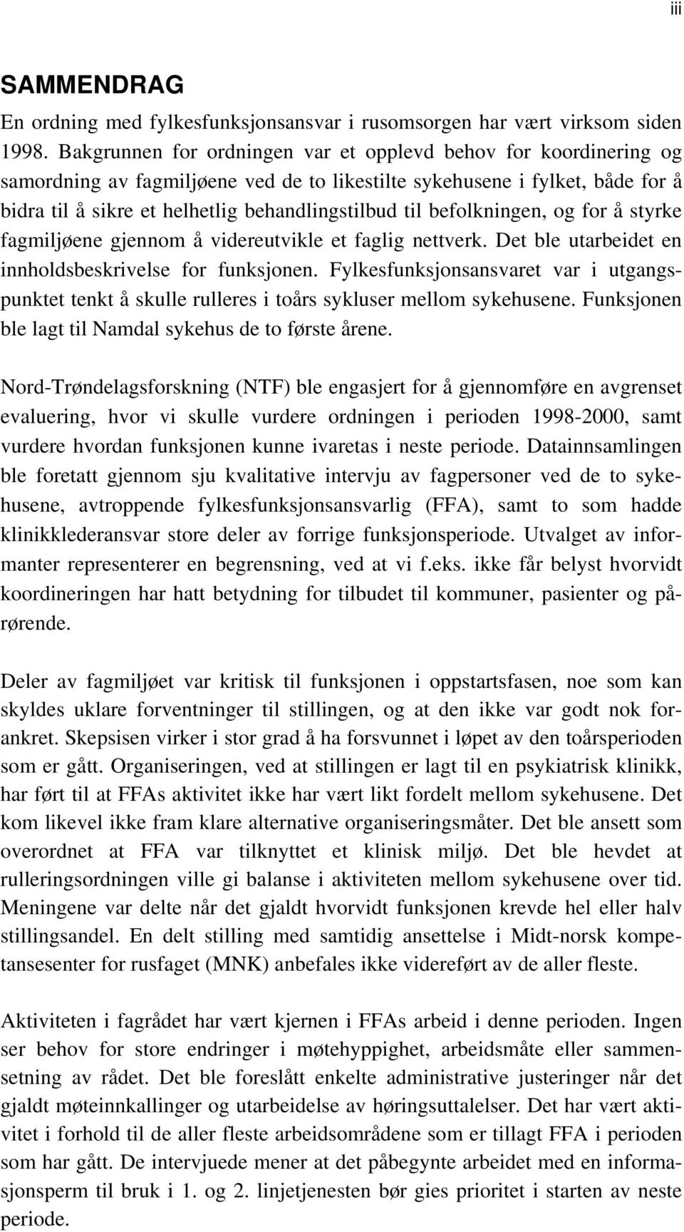 befolkningen, og for å styrke fagmiljøene gjennom å videreutvikle et faglig nettverk. Det ble utarbeidet en innholdsbeskrivelse for funksjonen.