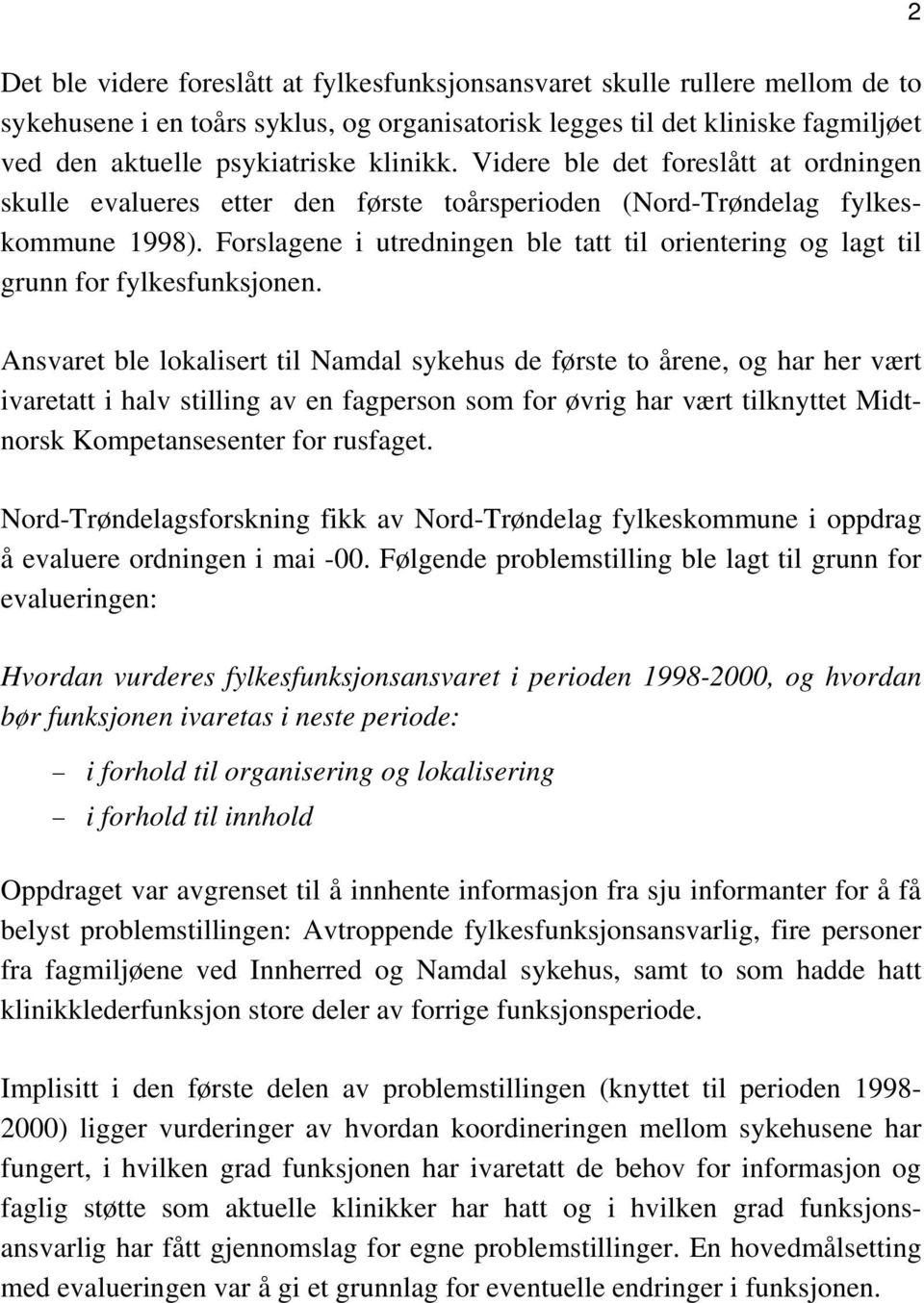 Forslagene i utredningen ble tatt til orientering og lagt til grunn for fylkesfunksjonen.