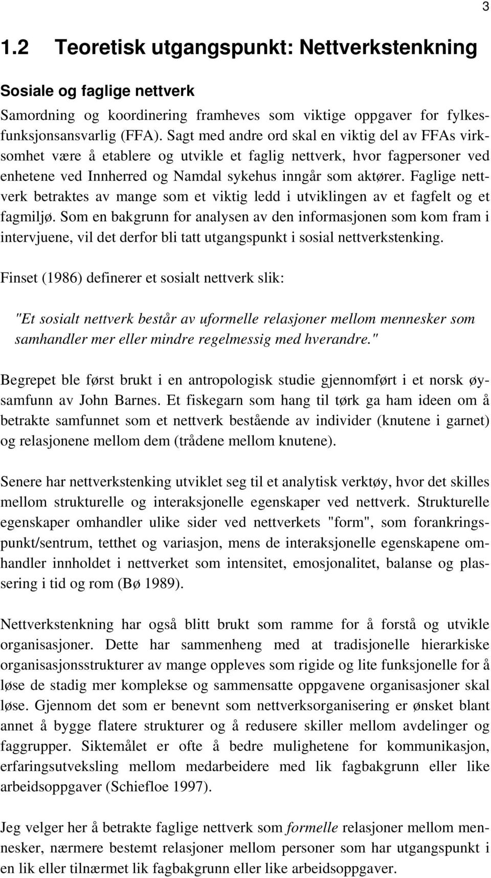 Faglige nettverk betraktes av mange som et viktig ledd i utviklingen av et fagfelt og et fagmiljø.