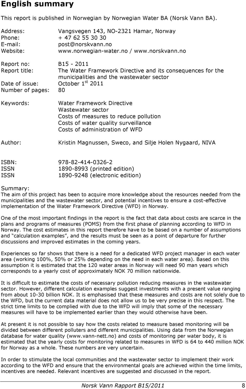 no Report no: B15-2011 Report title: Date of issue: October 1 st 2011 Number of pages: 80 The Water Framework Directive and its consequences for the municipalities and the wastewater sector Keywords: