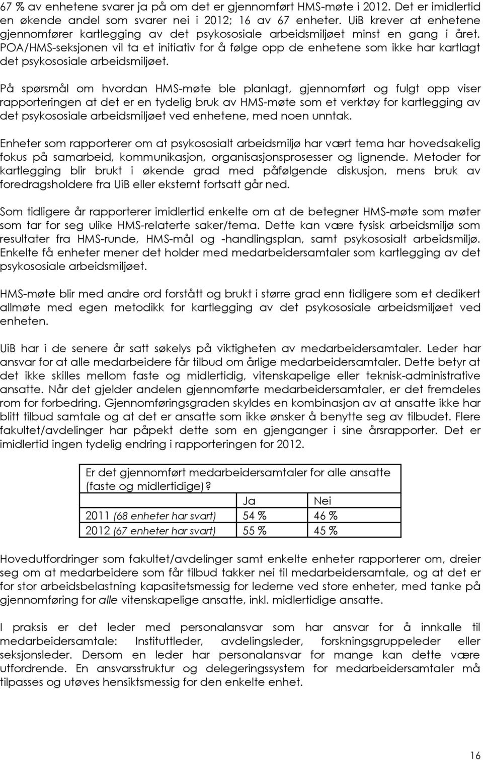 POA/HMS-seksjonen vil ta et initiativ for å følge opp de enhetene som ikke har kartlagt det psykososiale arbeidsmiljøet.