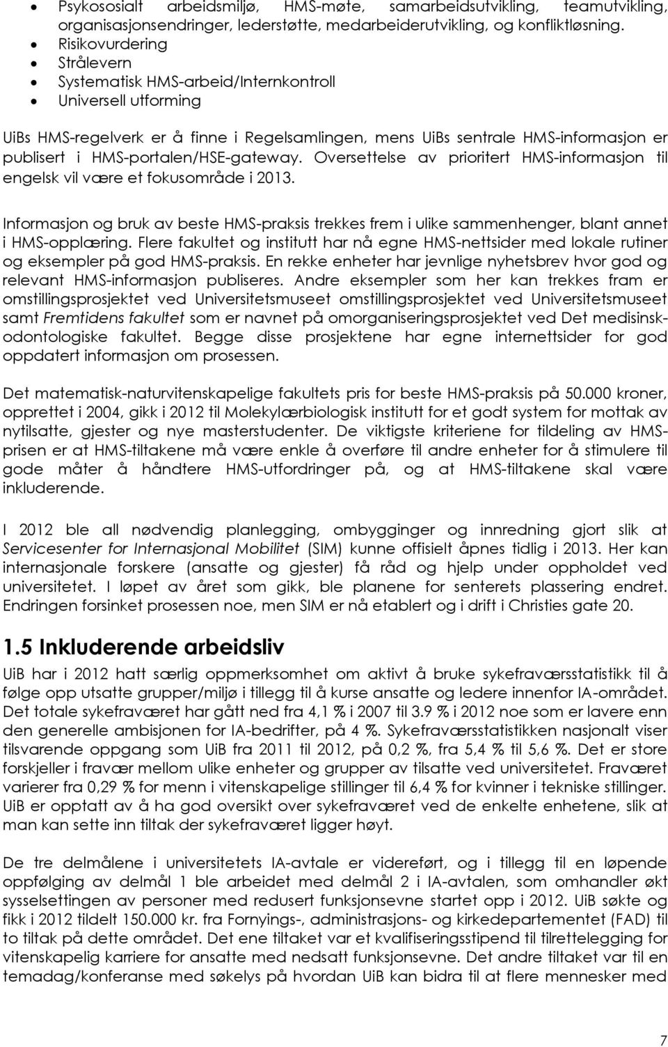 HMS-portalen/HSE-gateway. Oversettelse av prioritert HMS-informasjon til engelsk vil være et fokusområde i 2013.