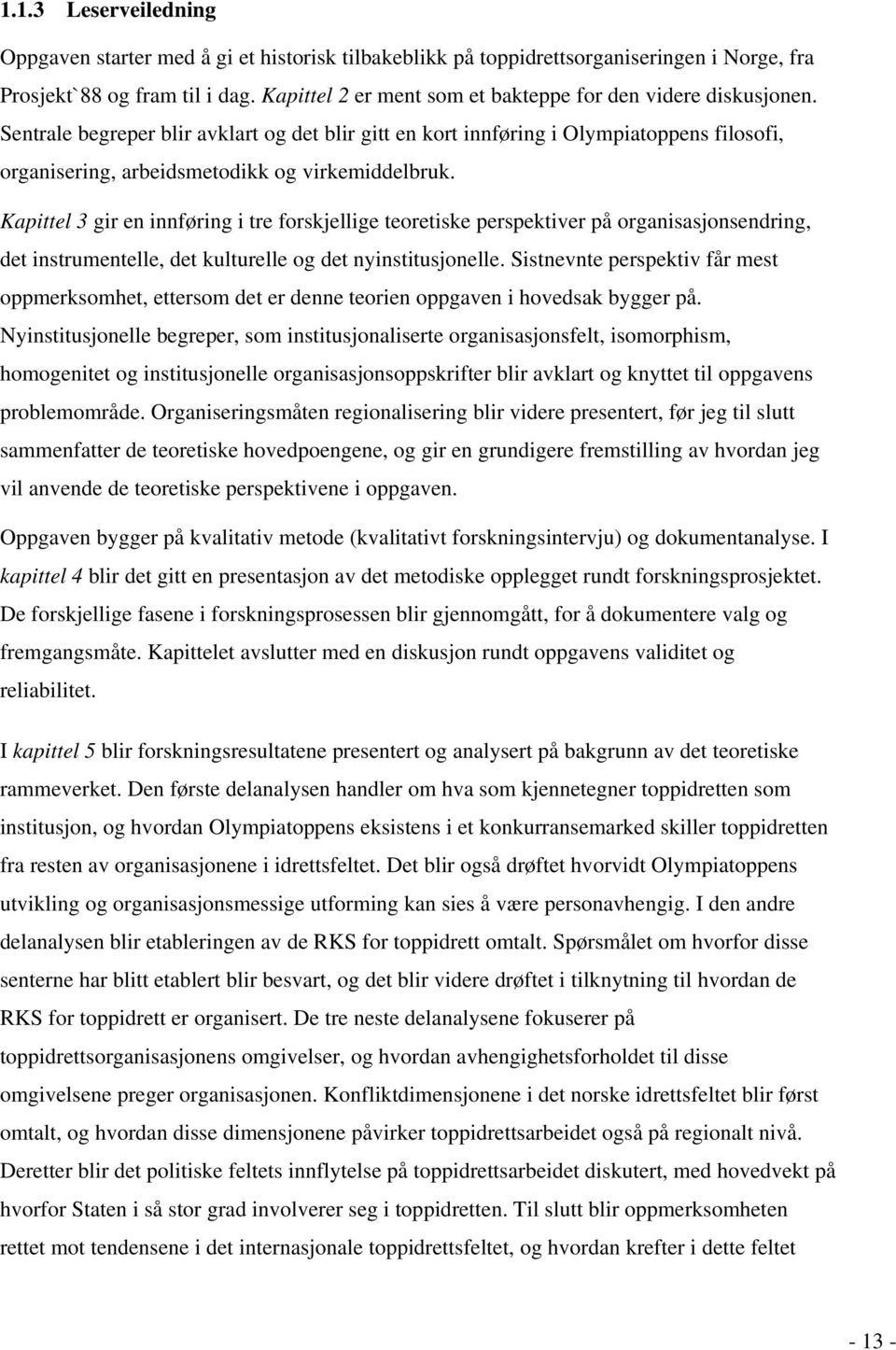 Sentrale begreper blir avklart og det blir gitt en kort innføring i Olympiatoppens filosofi, organisering, arbeidsmetodikk og virkemiddelbruk.