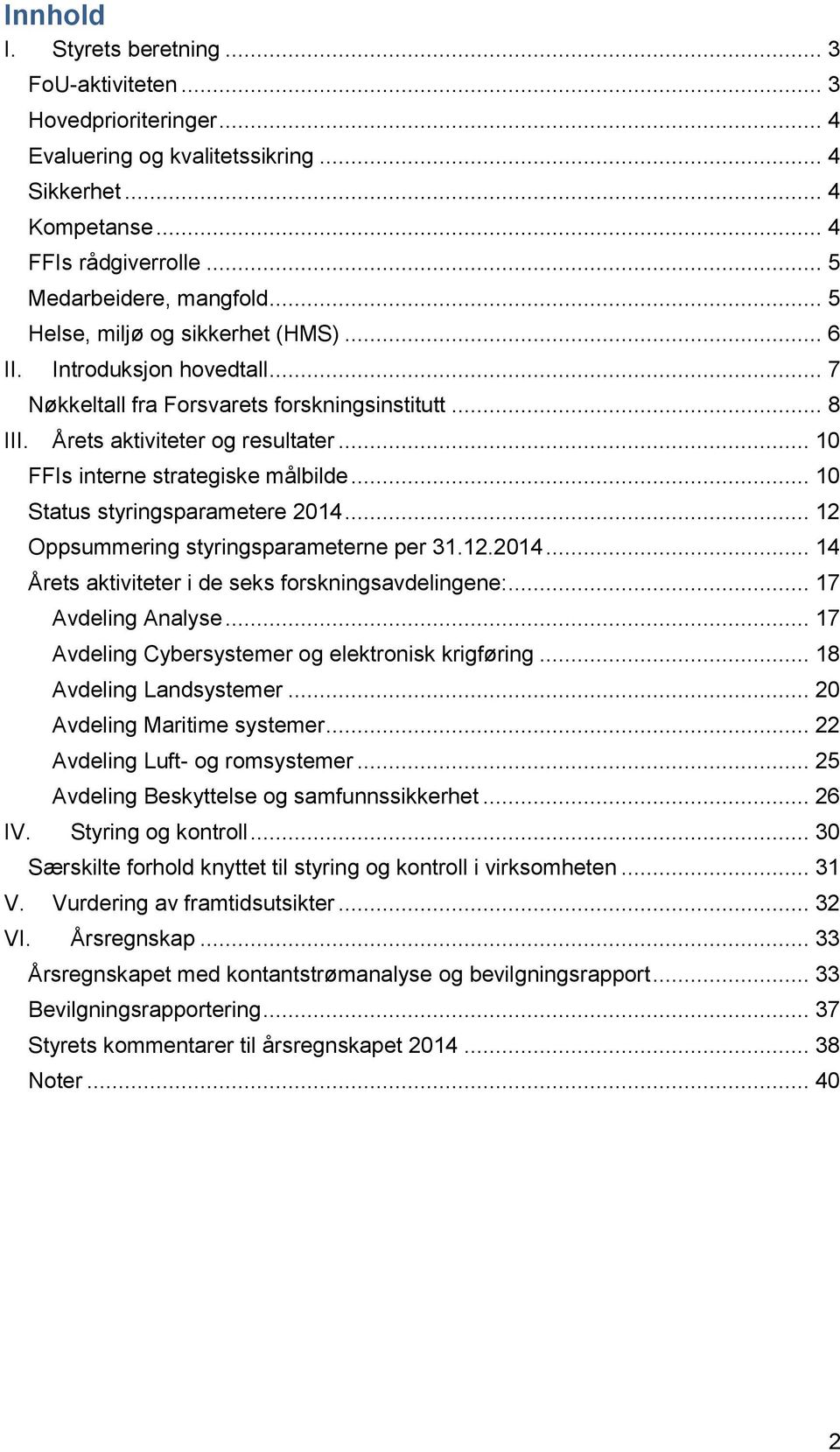 .. 10 Status styringsparametere 2014... 12 Oppsummering styringsparameterne per 31.12.2014... 14 Årets aktiviteter i de seks forskningsavdelingene:... 17 Avdeling Analyse.