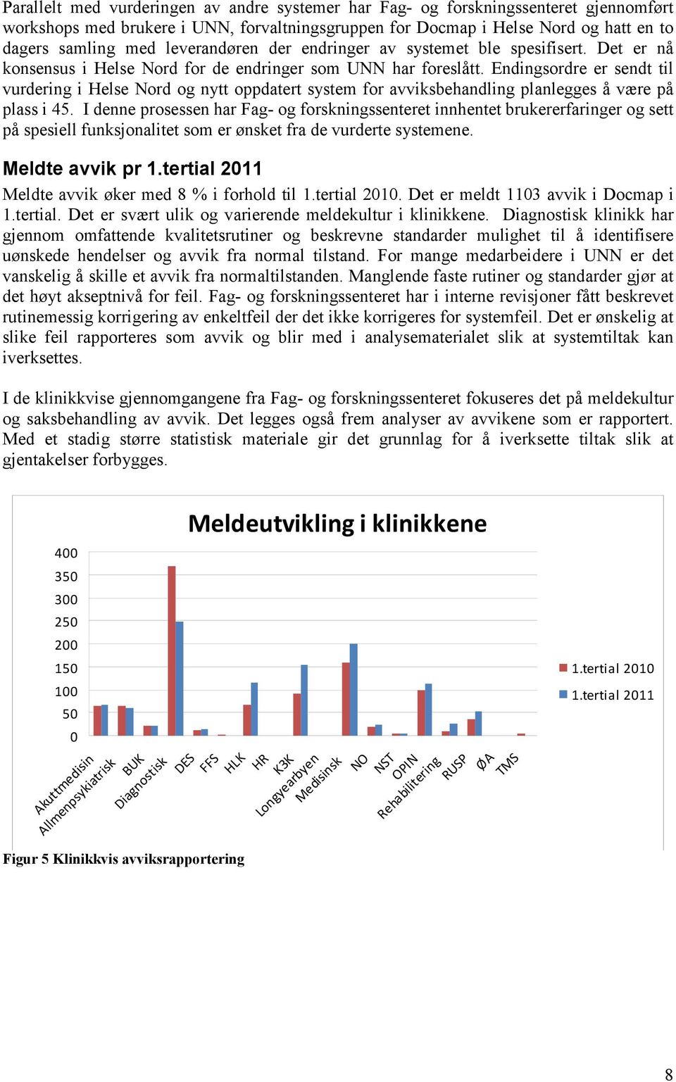 Endingsordre er sendt til vurdering i Helse Nord og nytt oppdatert system for avviksbehandling planlegges å være på plass i 45.