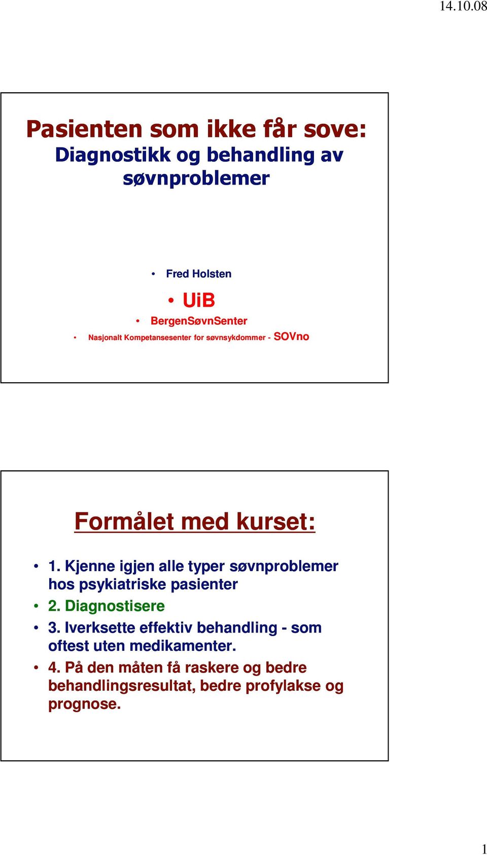 Kjenne igjen alle typer søvnproblemer hos psykiatriske pasienter 2. Diagnostisere 3.