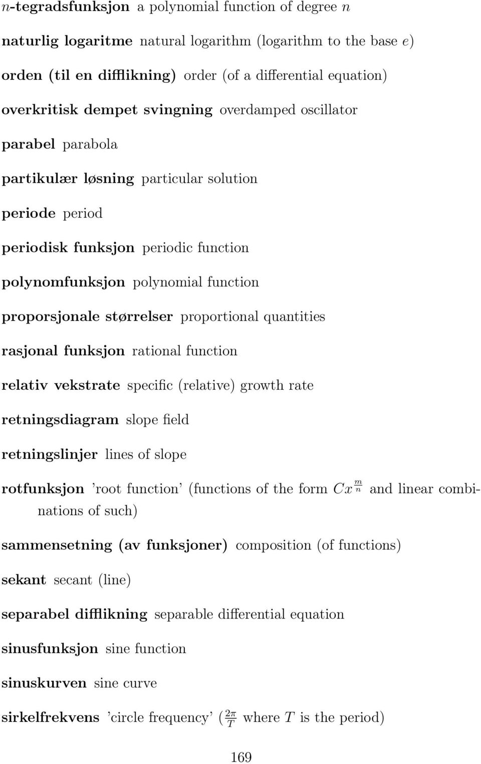 størrelser proportional quantities rasjonal funksjon rational function relativ vekstrate specific (relative) growth rate retningsdiagram slope field retningslinjer lines of slope rotfunksjon root