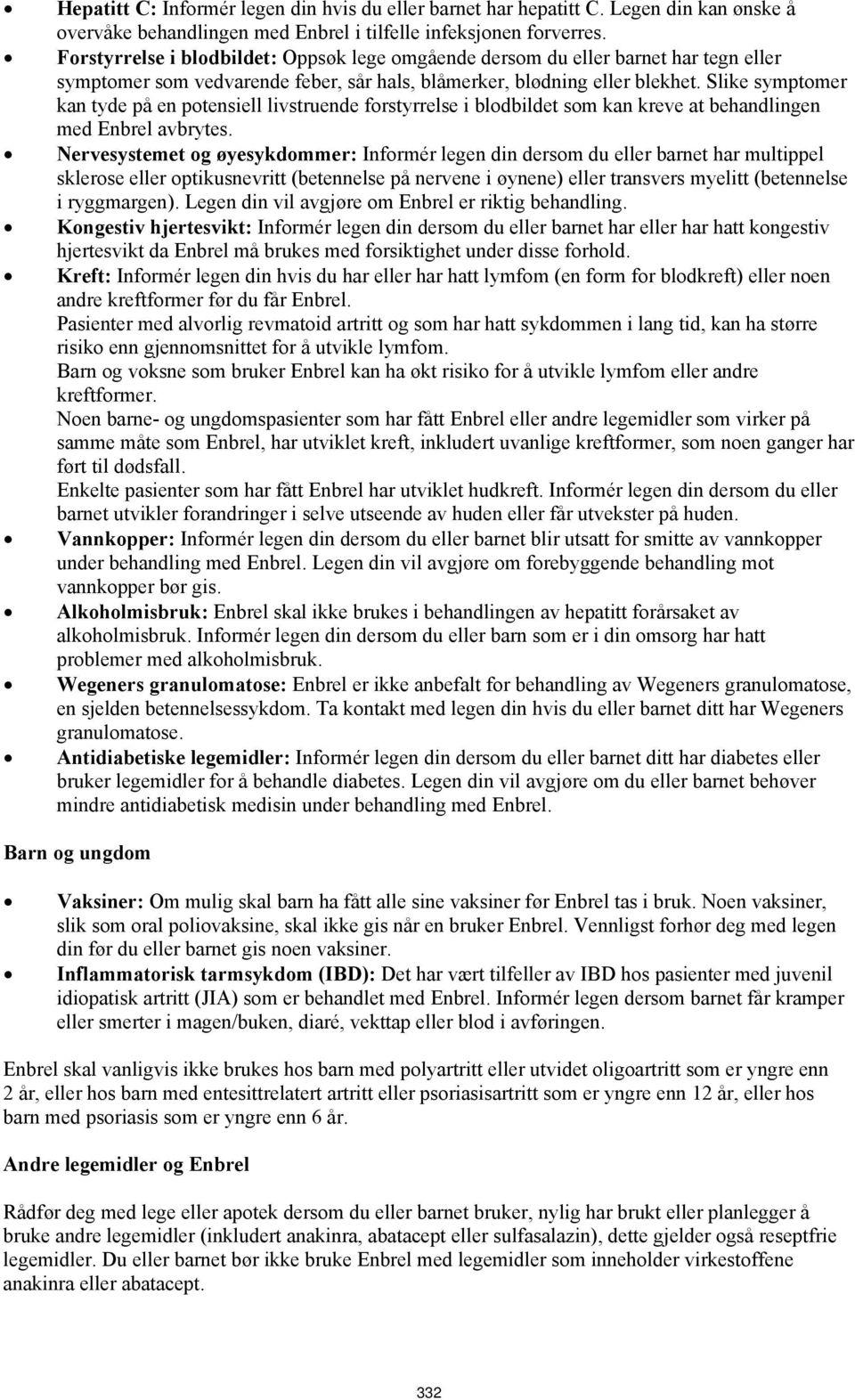 Slike symptomer kan tyde på en potensiell livstruende forstyrrelse i blodbildet som kan kreve at behandlingen med Enbrel avbrytes.