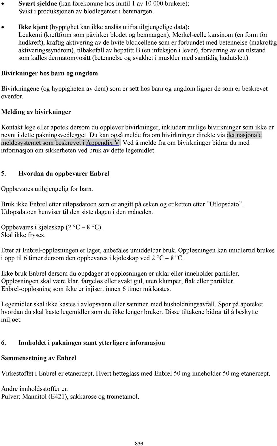 blodcellene som er forbundet med betennelse (makrofag aktiveringssyndrom), tilbakefall av hepatitt B (en infeksjon i lever), forverring av en tilstand som kalles dermatomyositt (betennelse og svakhet