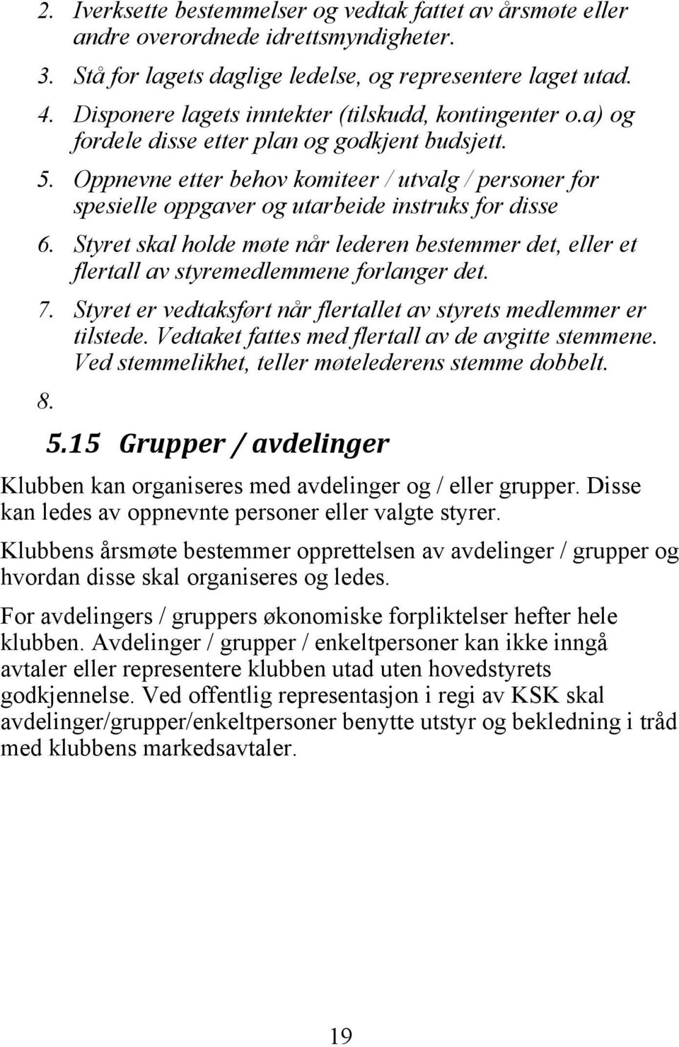 Oppnevne etter behov komiteer / utvalg / personer for spesielle oppgaver og utarbeide instruks for disse 6.