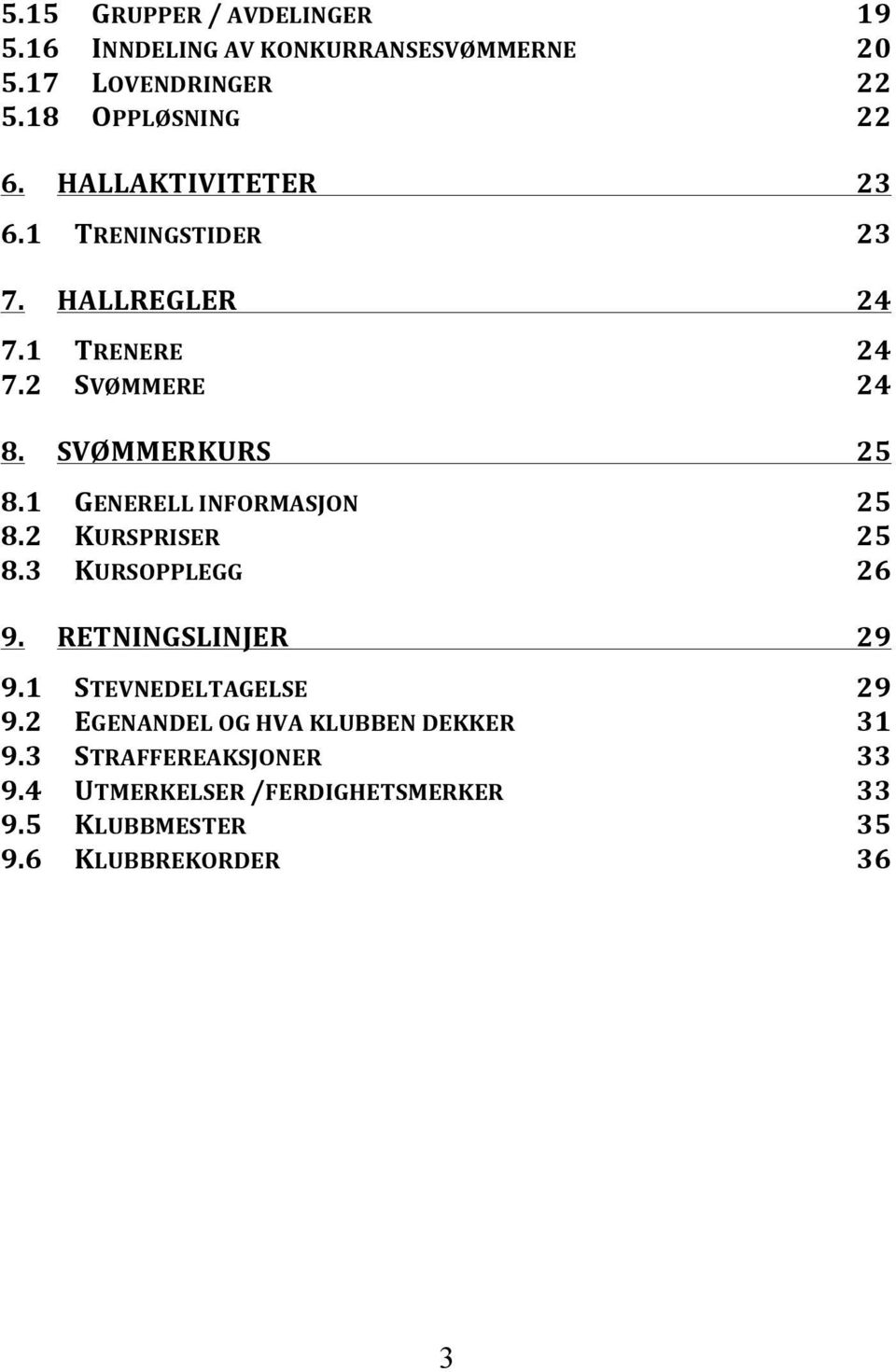 1 GENERELL INFORMASJON 25 8.2 KURSPRISER 25 8.3 KURSOPPLEGG 26 9. RETNINGSLINJER 29 9.1 STEVNEDELTAGELSE 29 9.