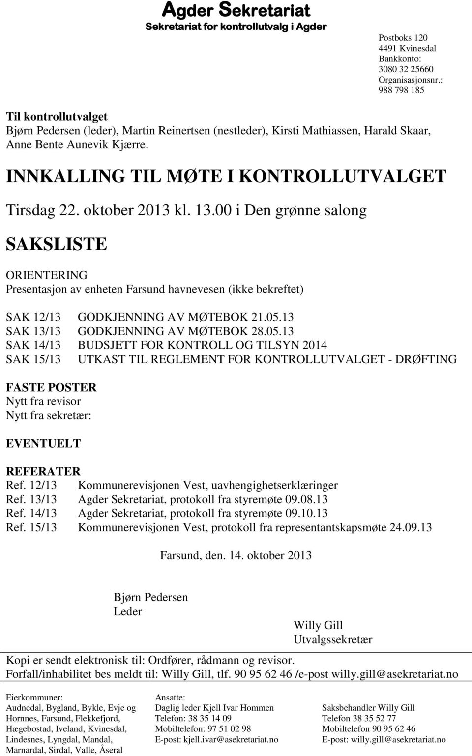 oktober 2013 kl. 13.00 i Den grønne salong SAKSLISTE ORIENTERING Presentasjon av enheten Farsund havnevesen (ikke bekreftet) SAK 12/13 GODKJENNING AV MØTEBOK 21.05.