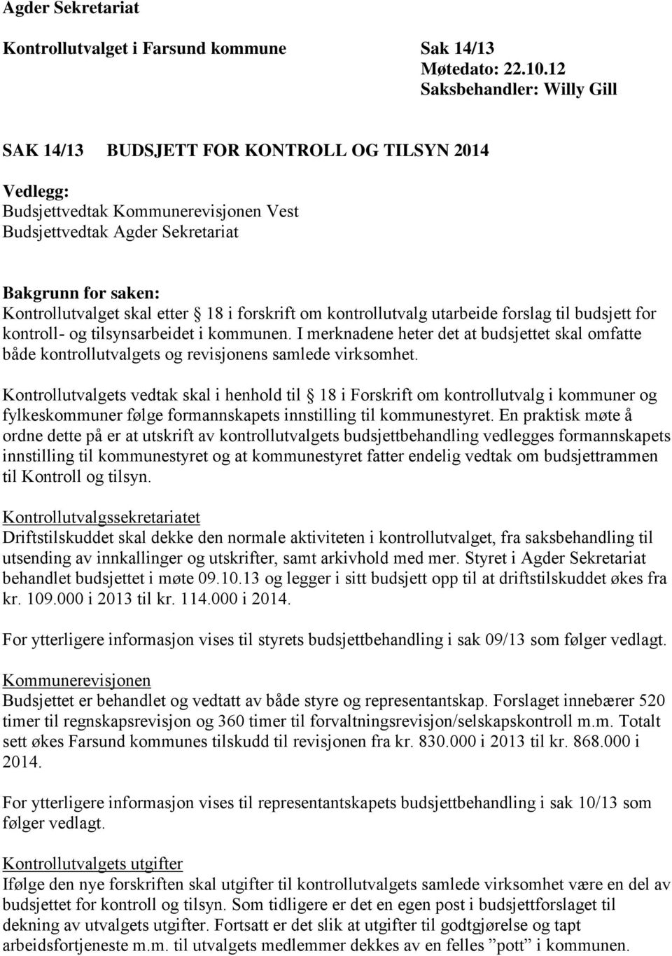 etter 18 i forskrift om kontrollutvalg utarbeide forslag til budsjett for kontroll- og tilsynsarbeidet i kommunen.