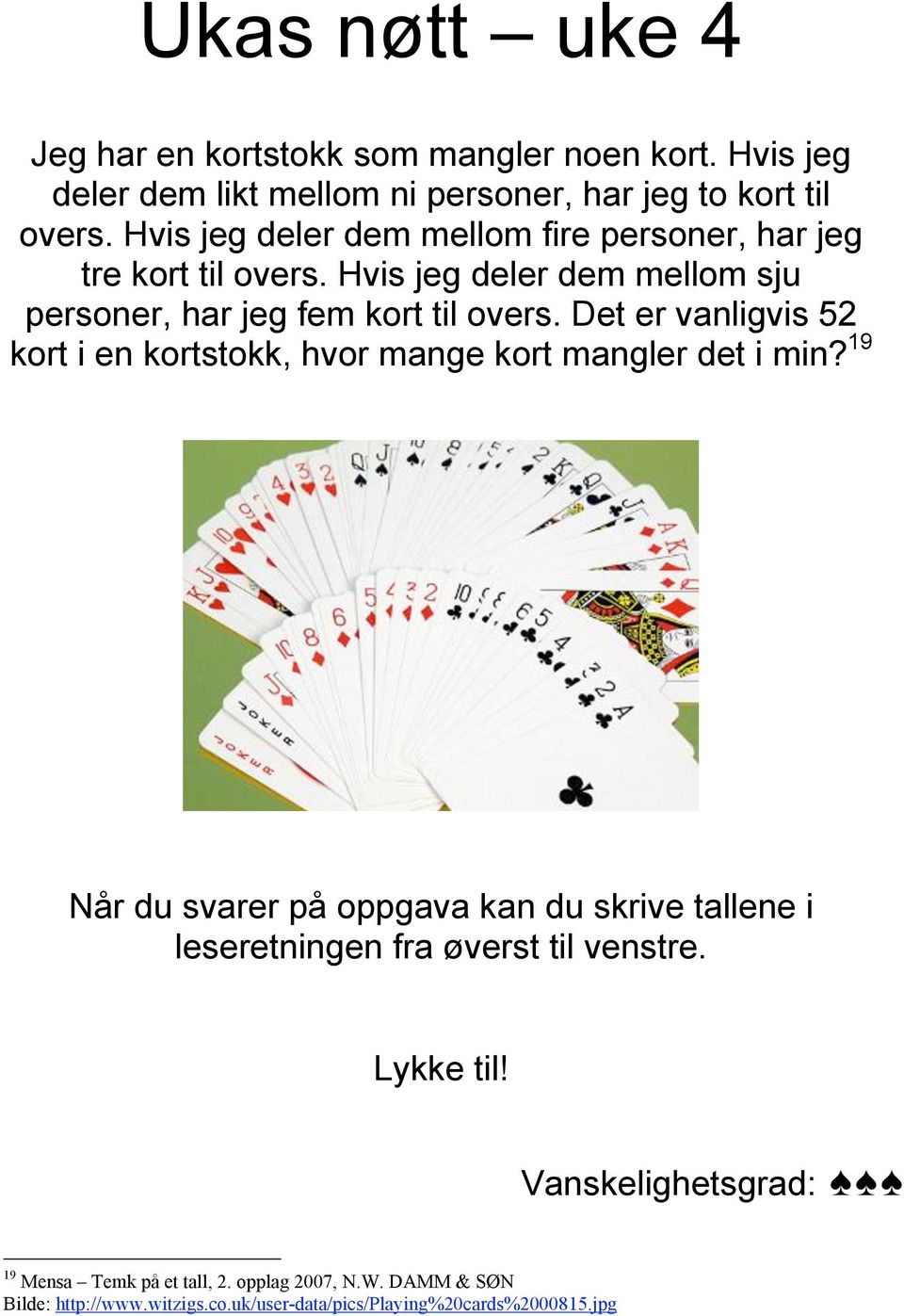 Det er vanligvis 52 kort i en kortstokk, hvor mange kort mangler det i min?