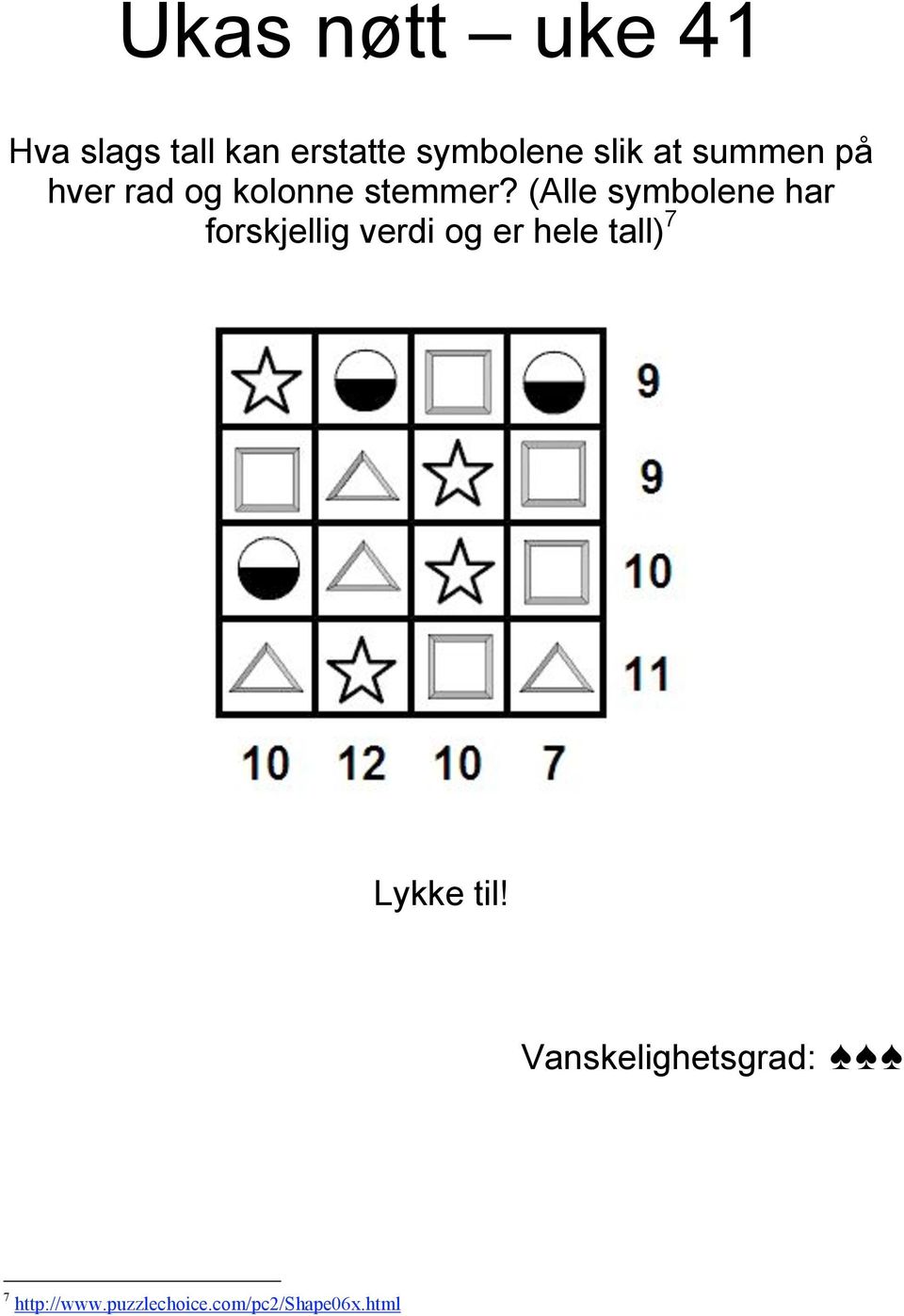 (Alle symbolene har forskjellig verdi og er hele tall) 7