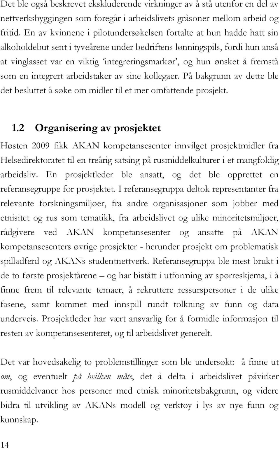 ønsket å fremstå som en integrert arbeidstaker av sine kollegaer. På bakgrunn av dette ble det besluttet å søke om midler til et mer omfattende prosjekt. 1.