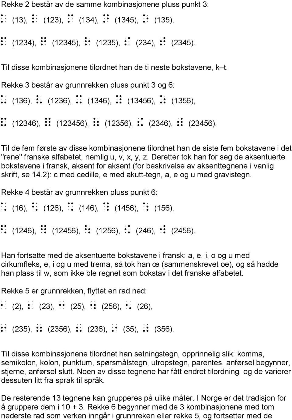 Rekke 3 består av grunnrekken pluss punkt 3 og 6: u (136), v (1236), x (1346), y (13456), z (1356), & (12346), % (123456), [ (12356), ^ (2346), ] (23456).