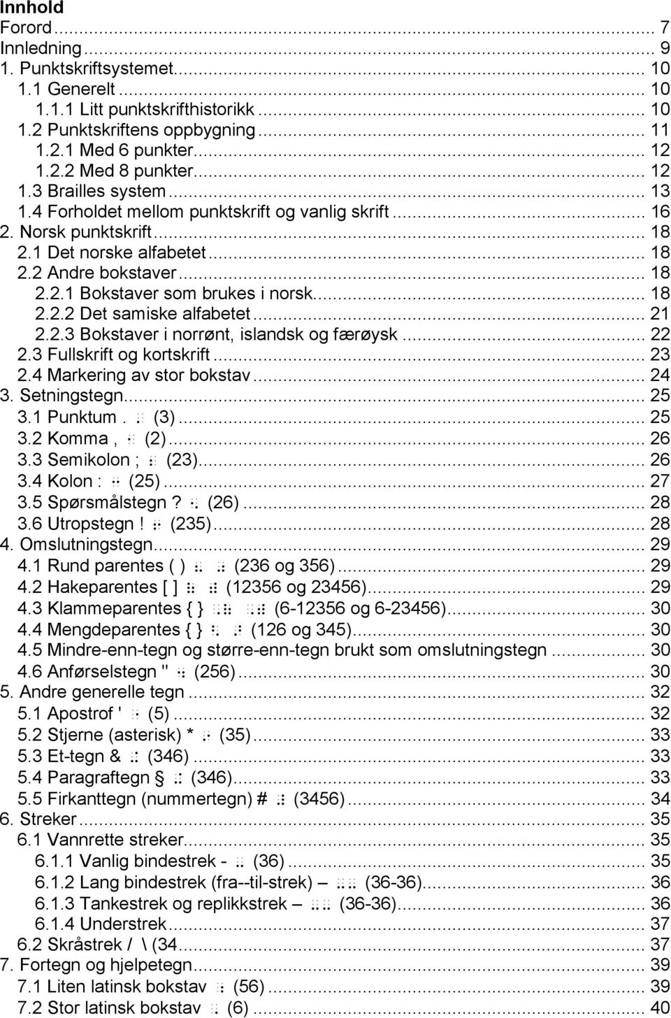 .. 18 2.2.2 Det samiske alfabetet... 21 2.2.3 Bokstaver i norrønt, islandsk og færøysk... 22 2.3 Fullskrift og kortskrift... 23 2.4 Markering av stor bokstav... 24 3. Setningstegn... 25 3.1 Punktum.