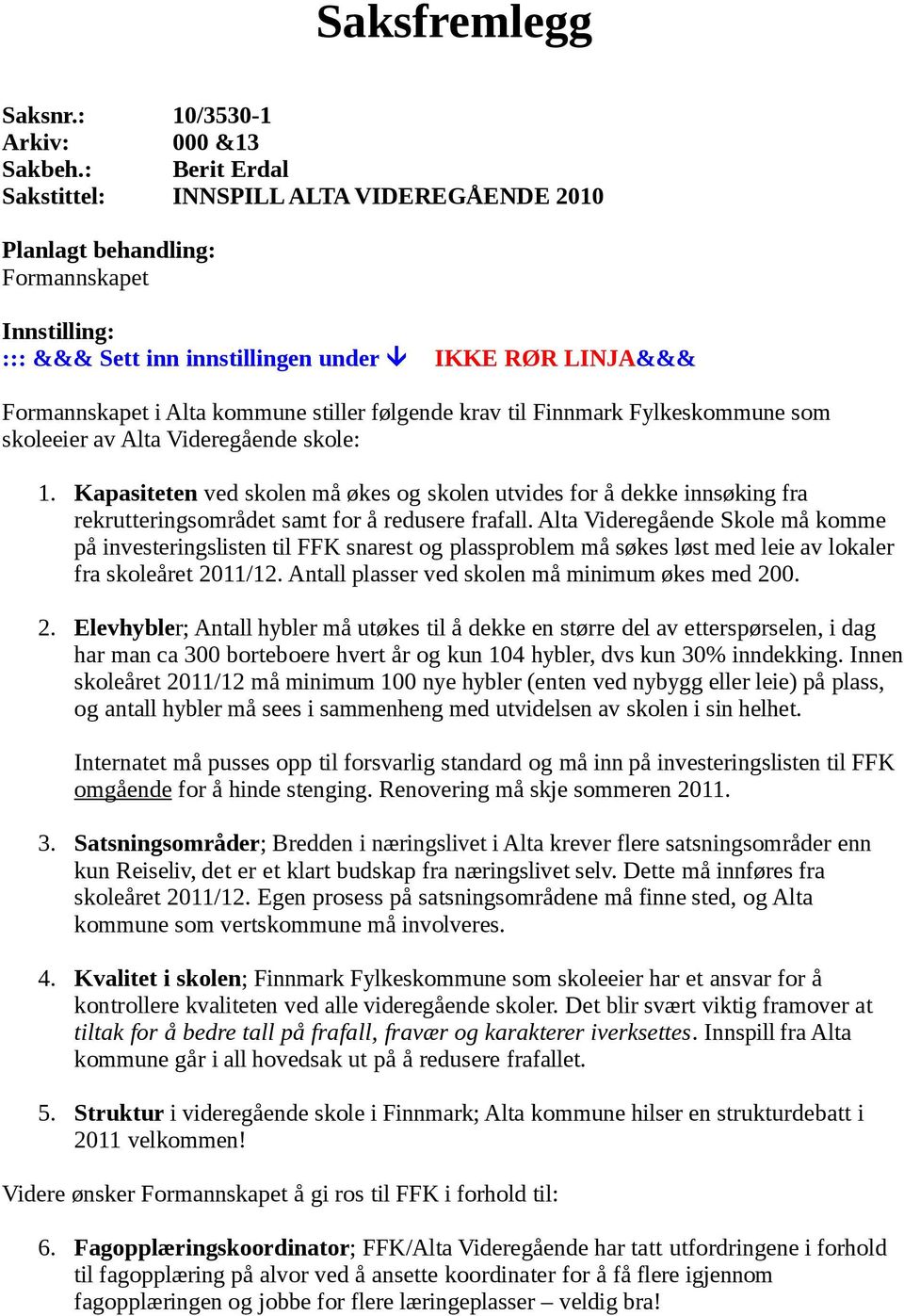 følgende krav til Finnmark Fylkeskommune som skoleeier av Alta Videregående skole: 1.