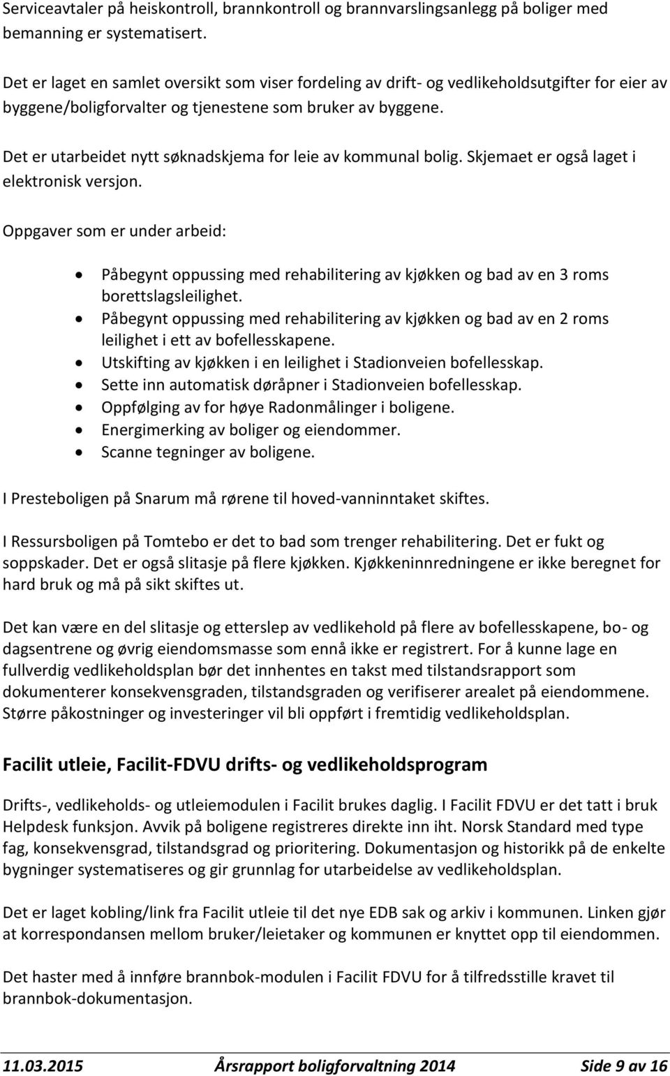 Det er utarbeidet nytt søknadskjema for leie av kommunal bolig. Skjemaet er også laget i elektronisk versjon.