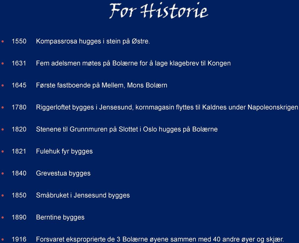 Riggerloftet bygges i Jensesund, kornmagasin flyttes til Kaldnes under Napoleonskrigen 1820 Stenene til Grunnmuren på