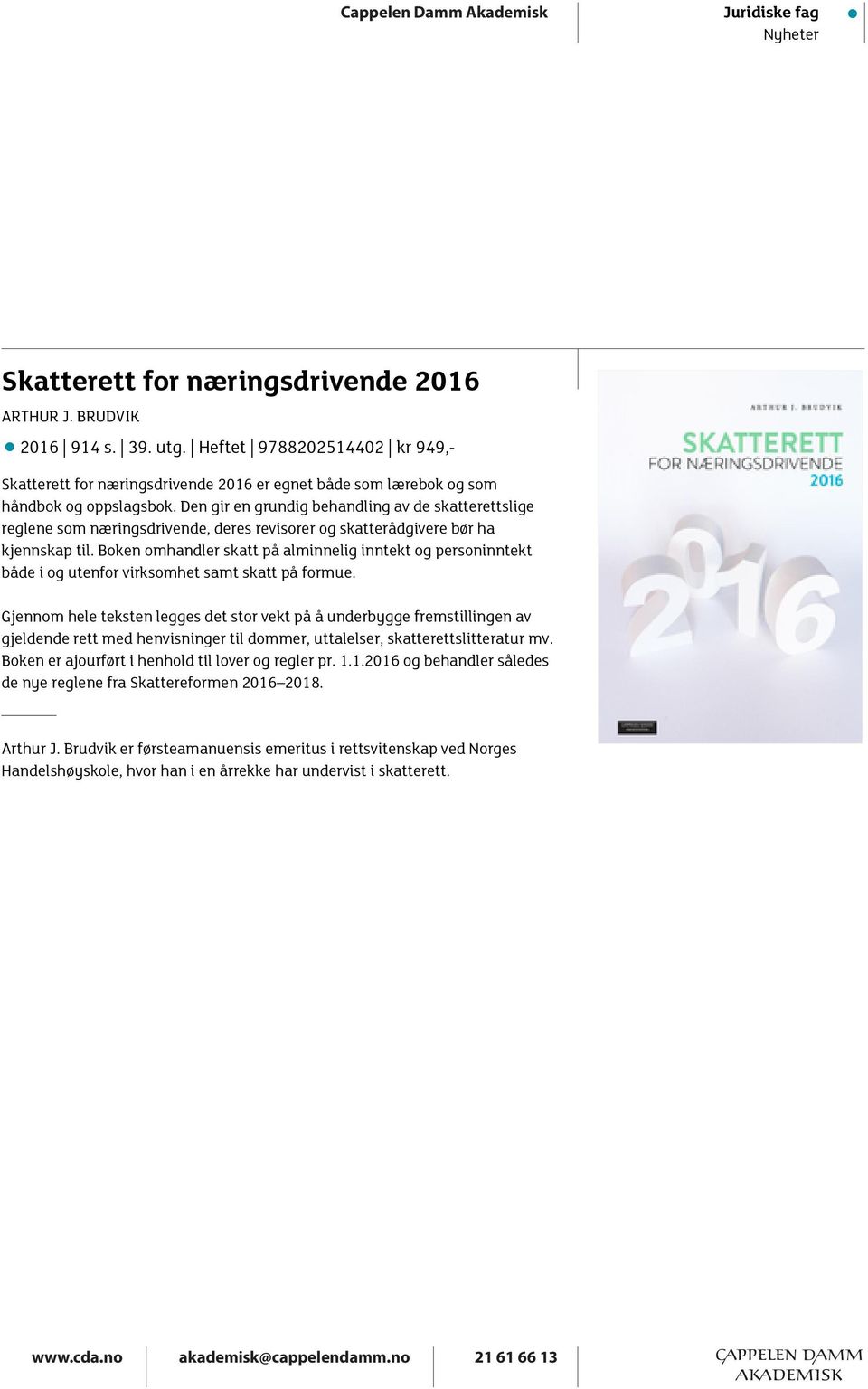 Boken omhandler skatt på alminnelig inntekt og personinntekt både i og utenfor virksomhet samt skatt på formue.