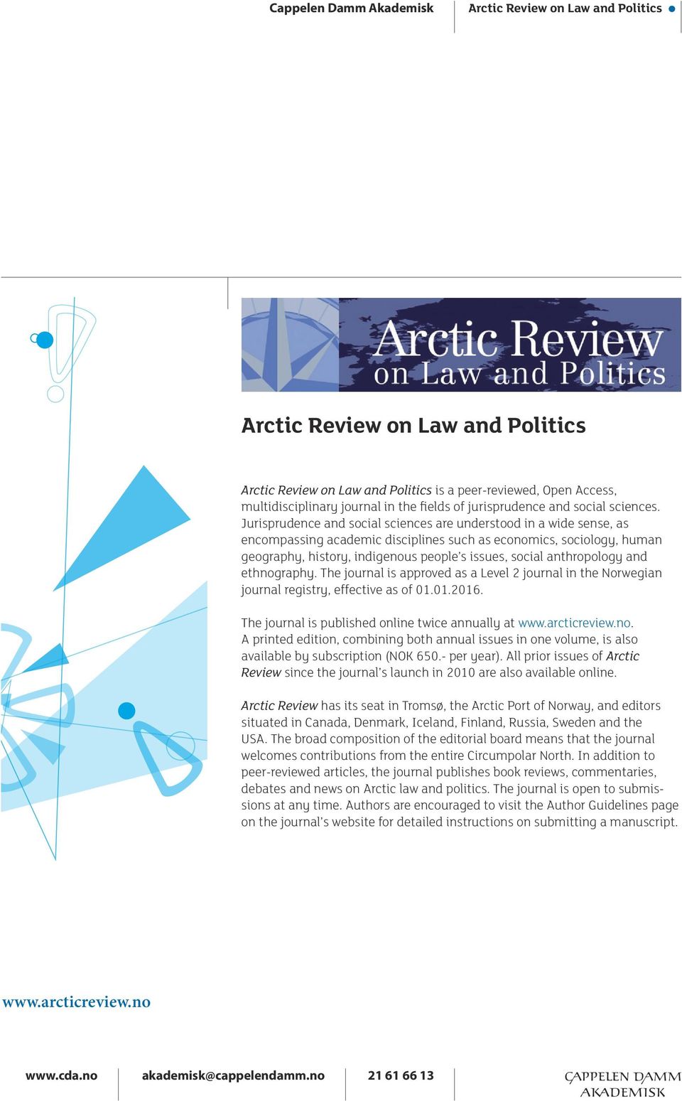 Jurisprudence and social sciences are understood in a wide sense, as encompassing academic disciplines such as economics, sociology, human geography, history, indigenous people s issues, social